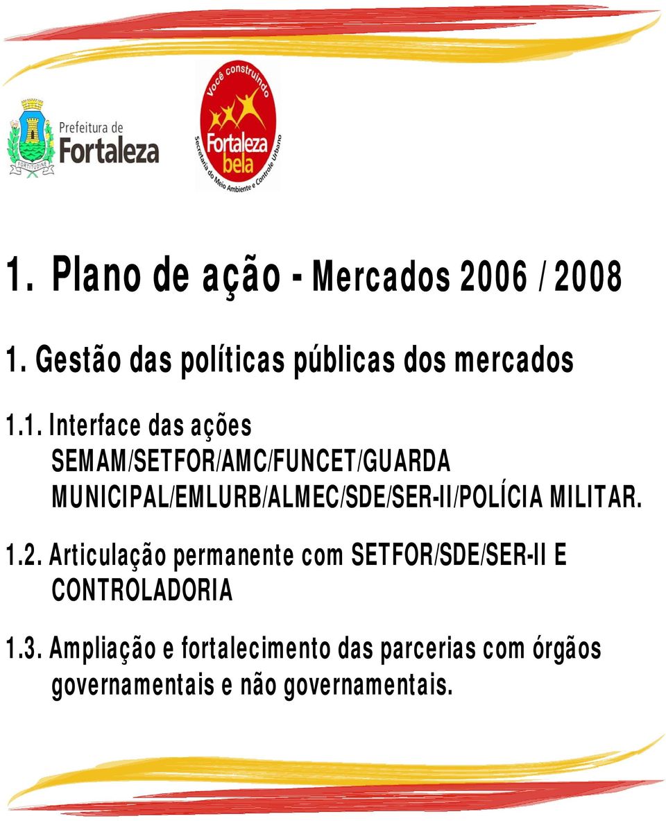MUNICIPAL/EMLURB/ALMEC/SDE/SER-II/POLÍCIA MILITAR. 1.2.