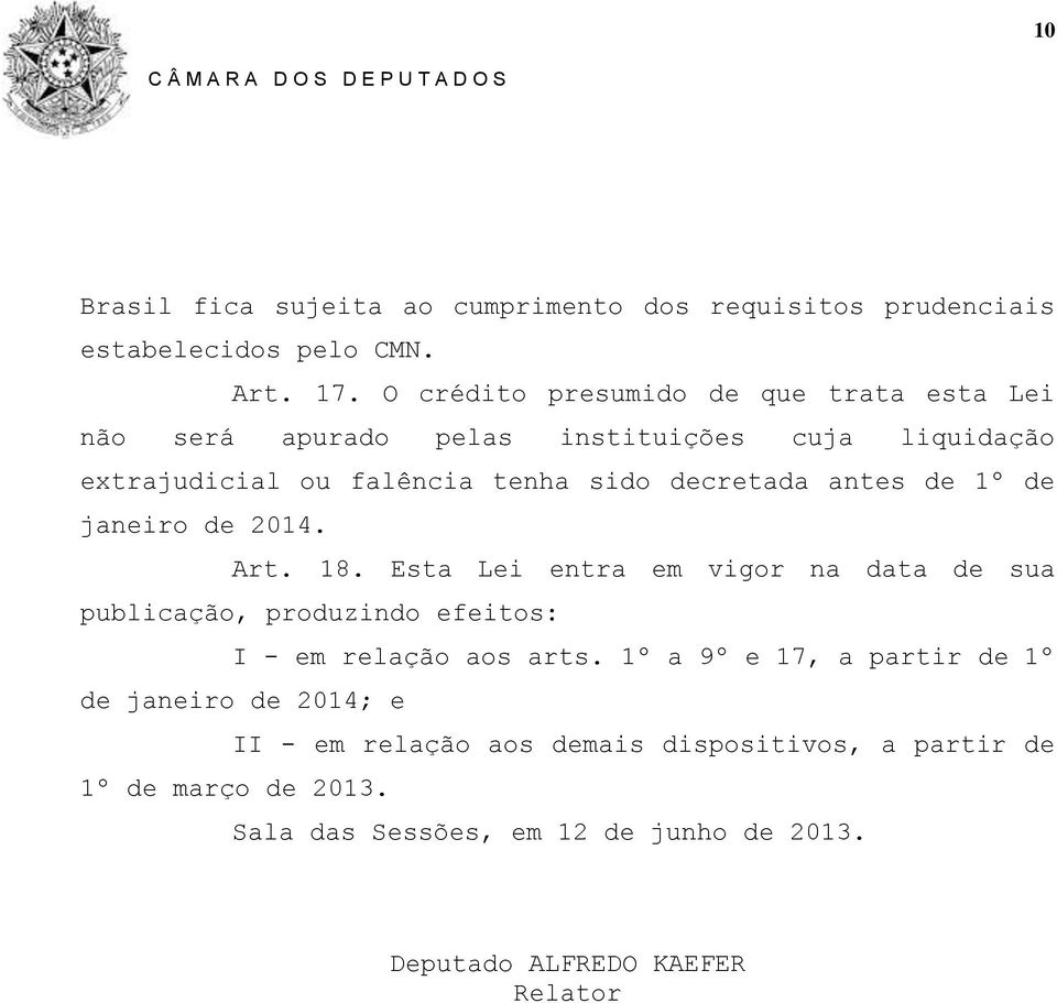 antes de 1º de janeiro de 2014. Art. 18. Esta Lei entra em vigor na data de sua publicação, produzindo efeitos: I - em relação aos arts.