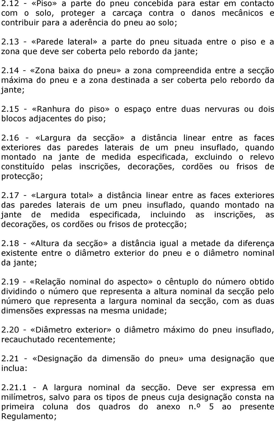 14 - «Zona baixa do pneu» a zona compreendida entre a secção máxima do pneu e a zona destinada a ser coberta pelo rebordo da jante; 2.