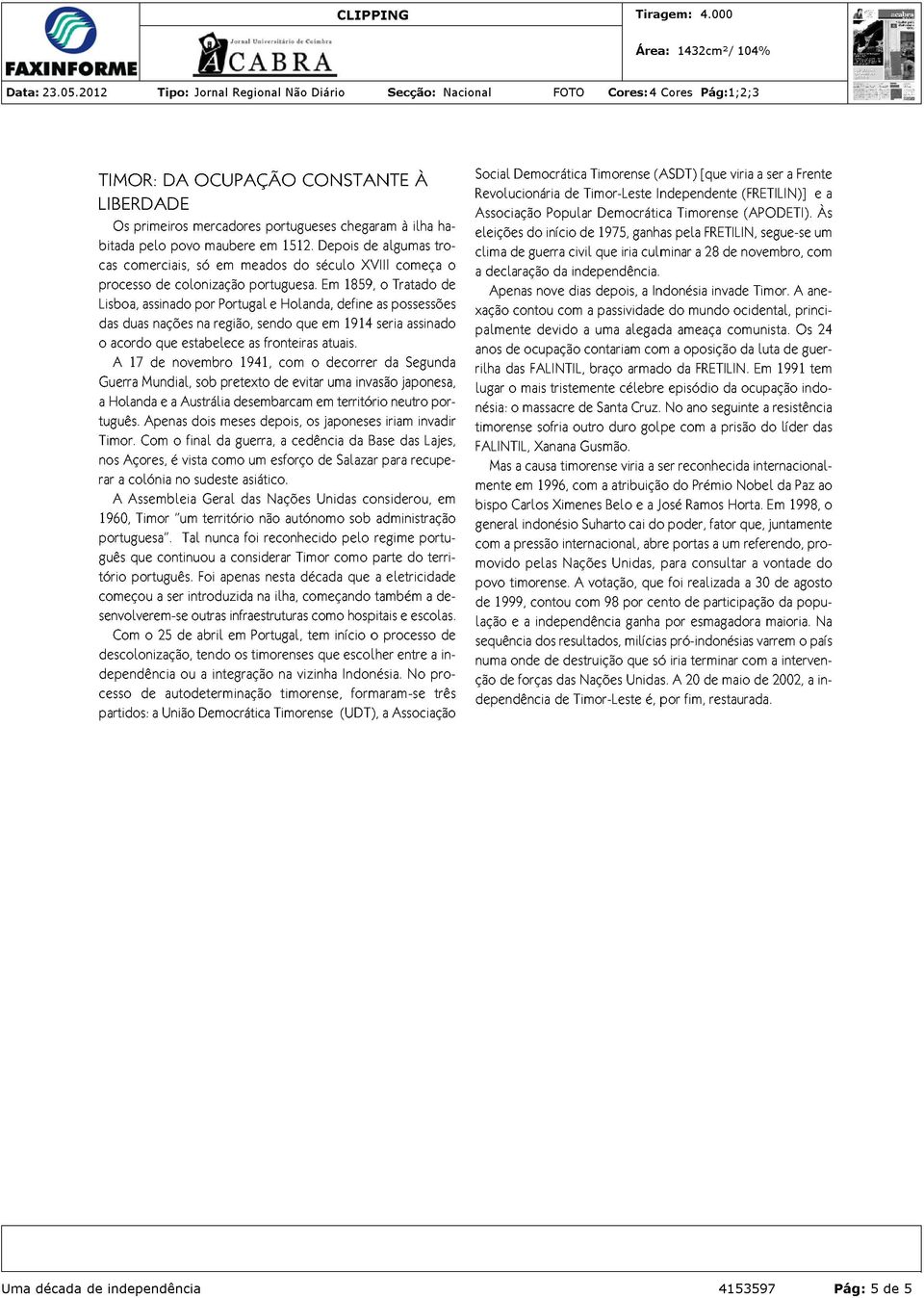 Em 1859, o Tratado de Lisboa, assinado por Portugal e Holanda, define as possessões das duas nações na região, sendo que em 1914 seria assinado o acordo que estabelece as fronteiras atuais.