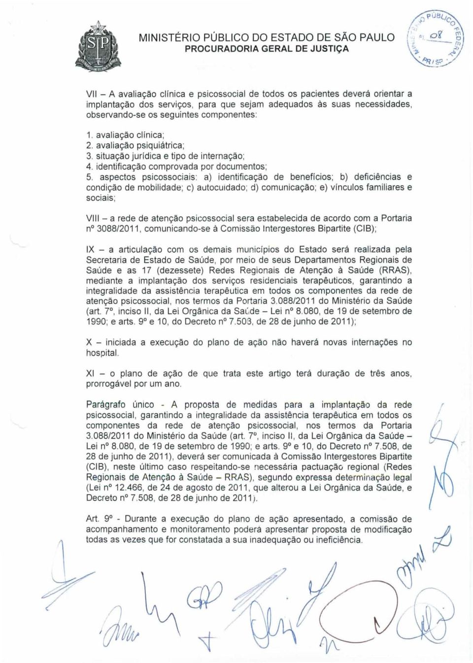 aspectos psicossociais: a) identificação de beneficios: b) deficiências e condição de mobilidade; c) autocuidado, d) comunicação; e) vínculos familiares e sociais; VIII -a rede de atenção