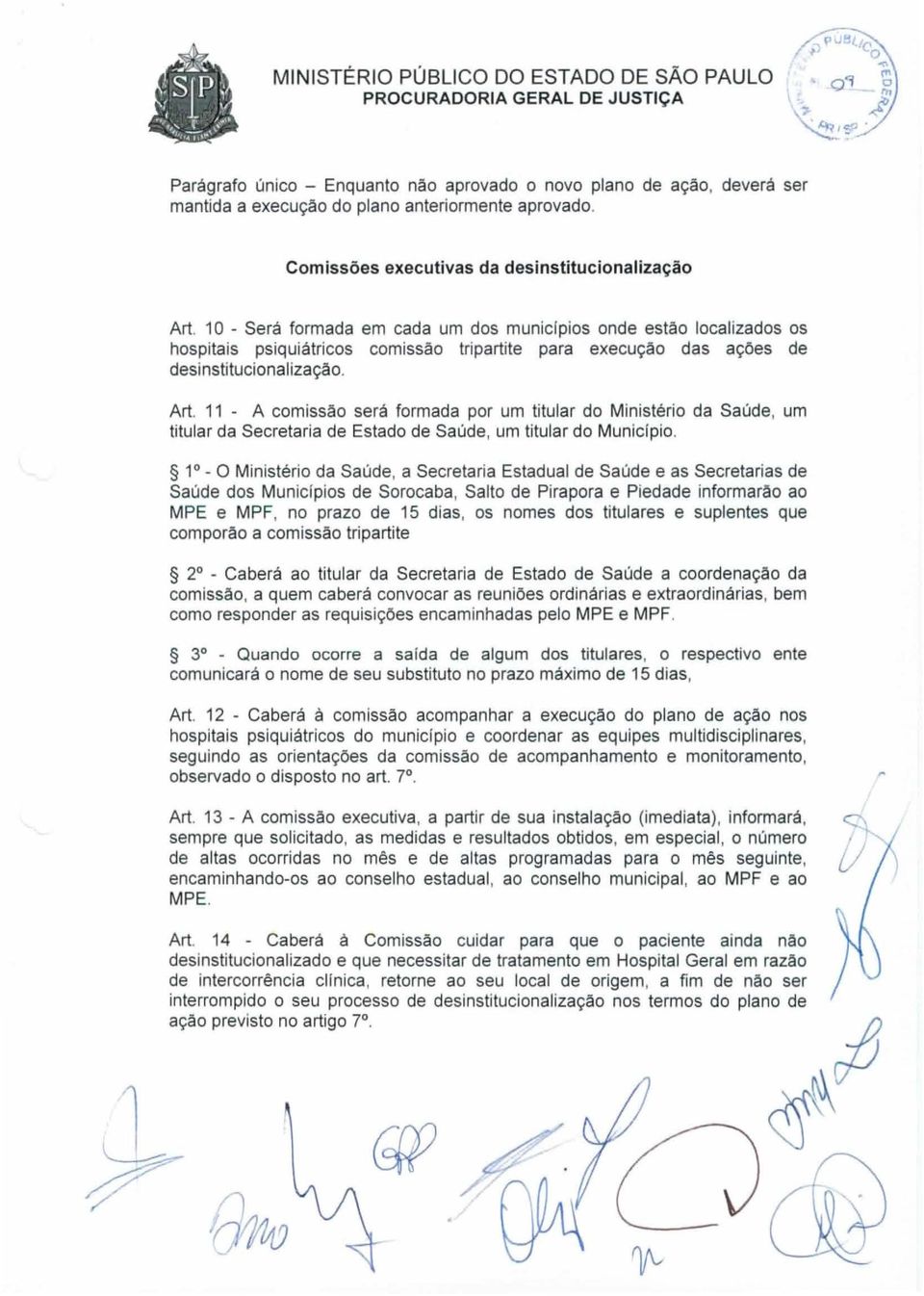 11 - A comissão será formada por um titular do Ministério da Saúde, um titular da Secretaria de Estado de Saúde, um titular do Municlpio.