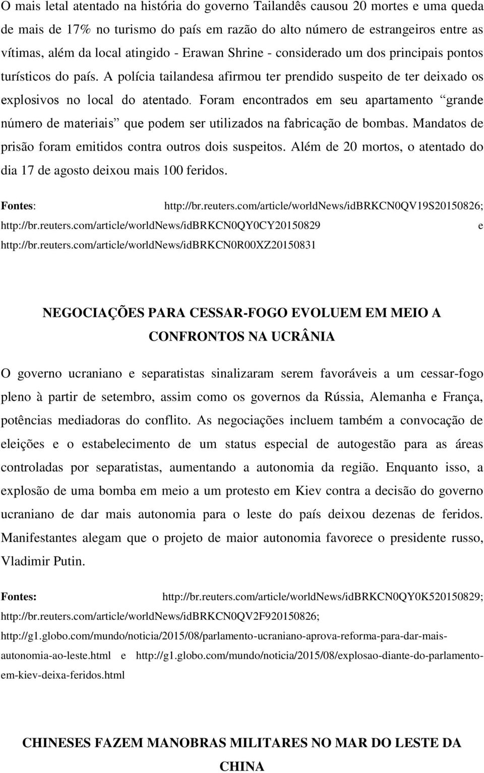 Foram encontrados em seu apartamento grande número de materiais que podem ser utilizados na fabricação de bombas. Mandatos de prisão foram emitidos contra outros dois suspeitos.