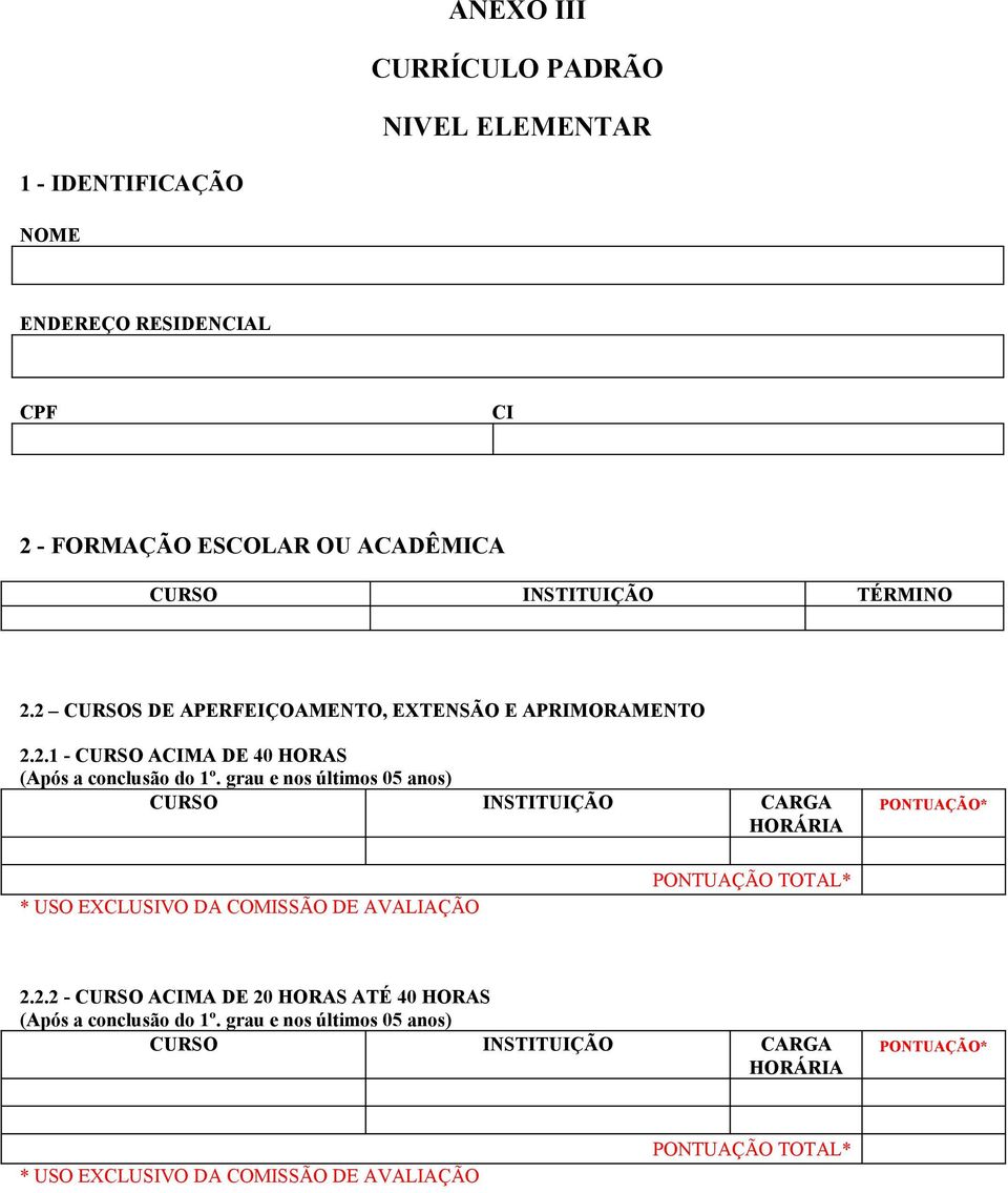 2 CURSOS DE APERFEIÇOAMENTO, EXTENSÃO E APRIMORAMENTO 2.2.1 - CURSO ACIMA DE 40 HORAS (Após a conclusão do 1º.