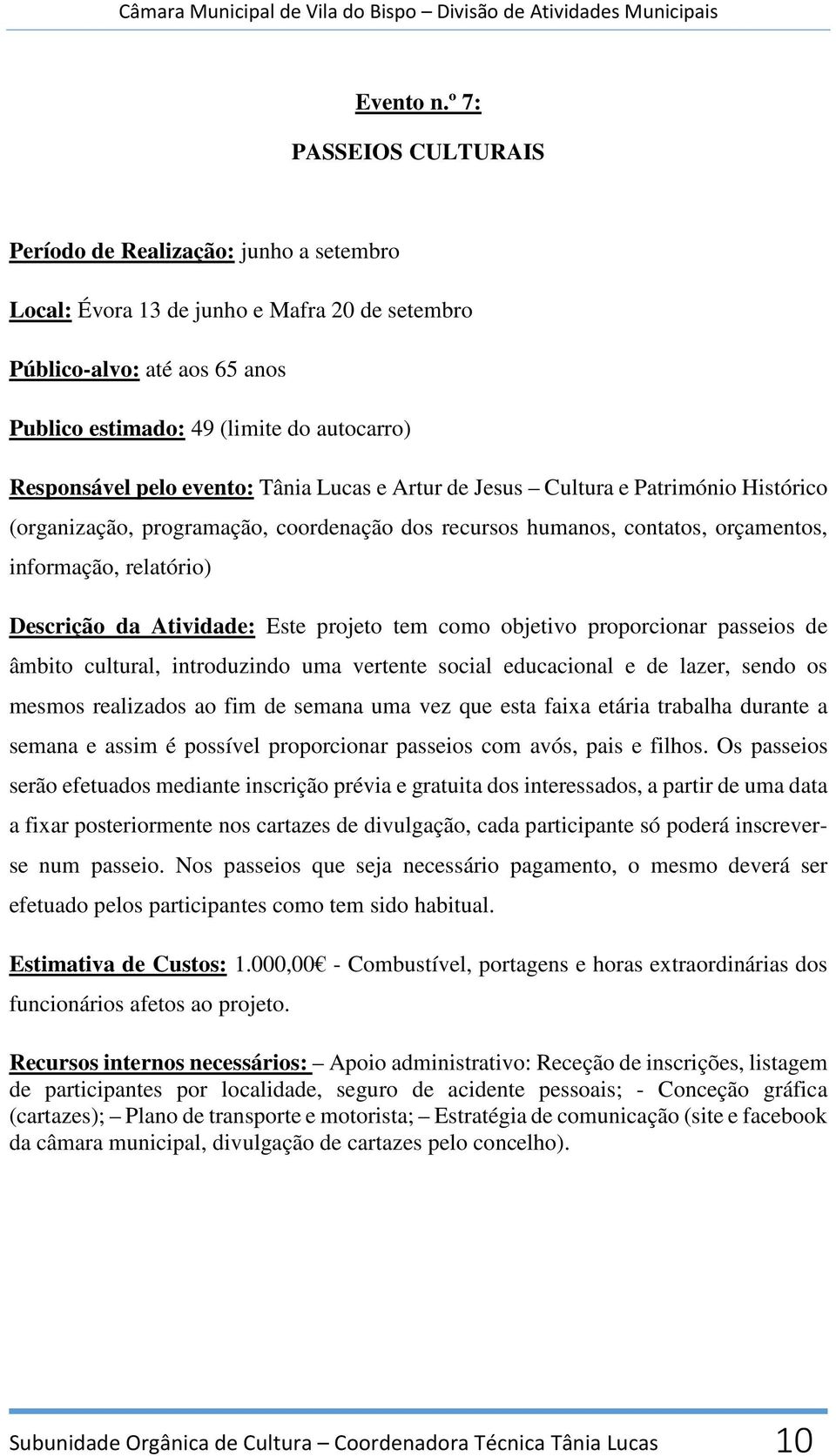 pelo evento: Tânia Lucas e Artur de Jesus Cultura e Património Histórico (organização, programação, coordenação dos recursos humanos, contatos, orçamentos, informação, relatório) Descrição da