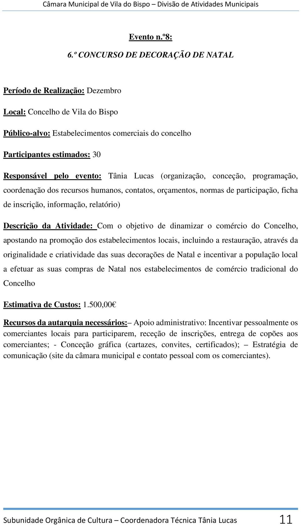 evento: Tânia Lucas (organização, conceção, programação, coordenação dos recursos humanos, contatos, orçamentos, normas de participação, ficha de inscrição, informação, relatório) Descrição da