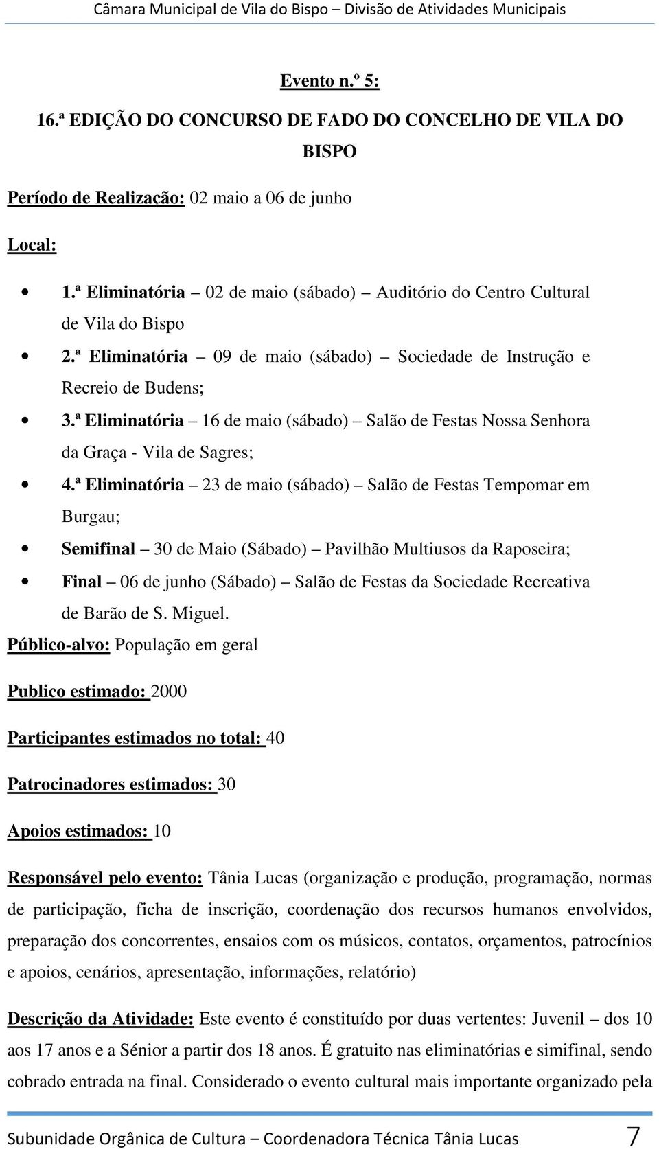 ª Eliminatória 16 de maio (sábado) Salão de Festas Nossa Senhora da Graça - Vila de Sagres; 4.