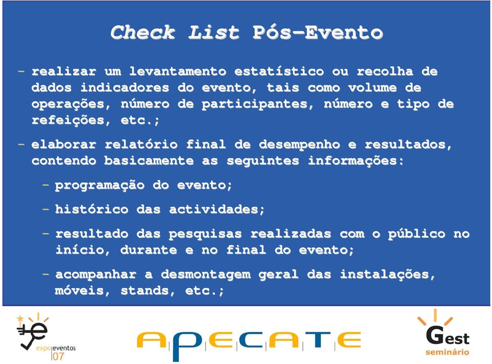 ; - elaborar relatório rio final de desempenho e resultados, contendo basicamente as seguintes informações: - programação do evento;