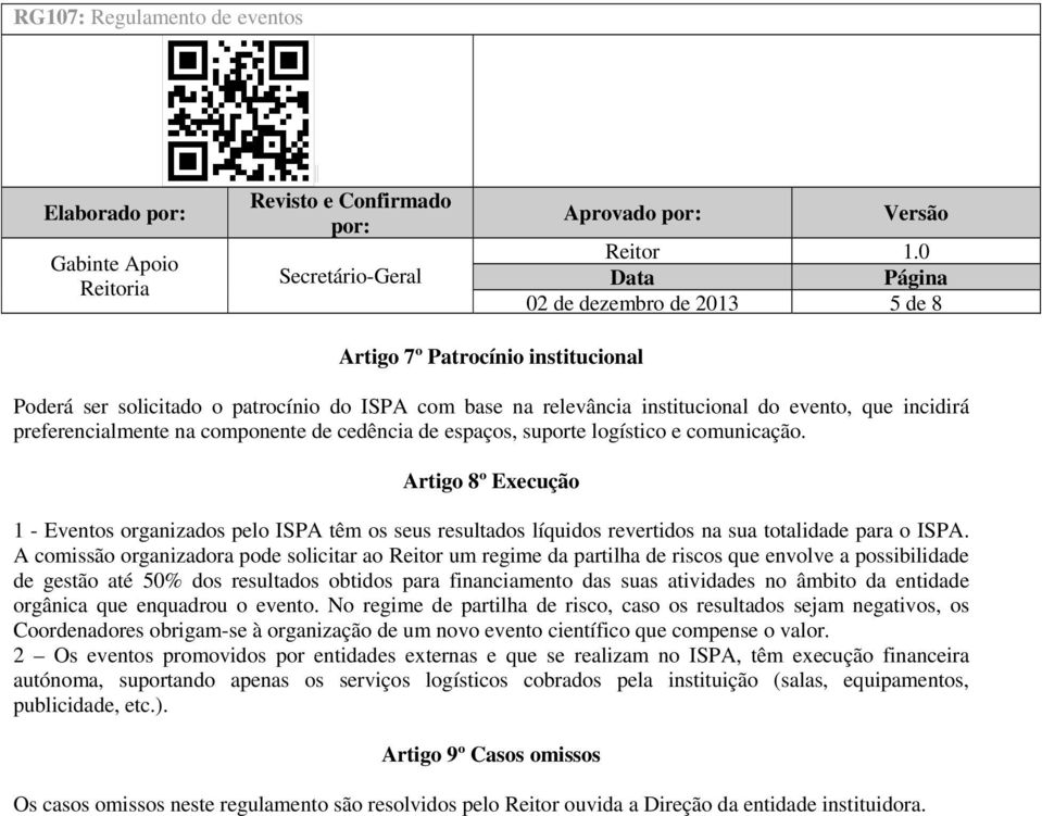 preferencialmente na componente de cedência de espaços, suporte logístico e comunicação.