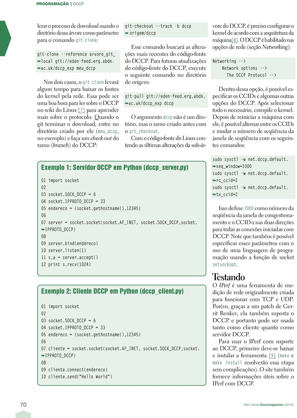 Essa pode ser uma boa hora para ler sobre o DCCP no wiki do Linux [7] para aprender mais sobre o protocolo.
