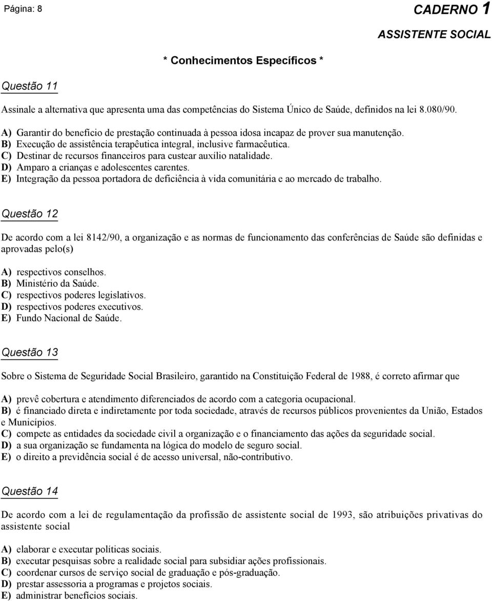 C) Destinar de recursos financeiros para custear auxílio natalidade. D) Amparo a crianças e adolescentes carentes.