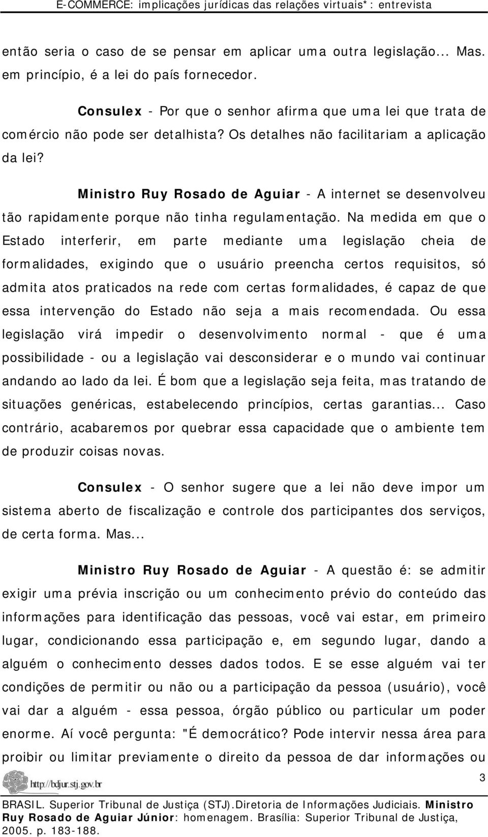 Ministro Ruy Rosado de Aguiar - A internet se desenvolveu tão rapidamente porque não tinha regulamentação.