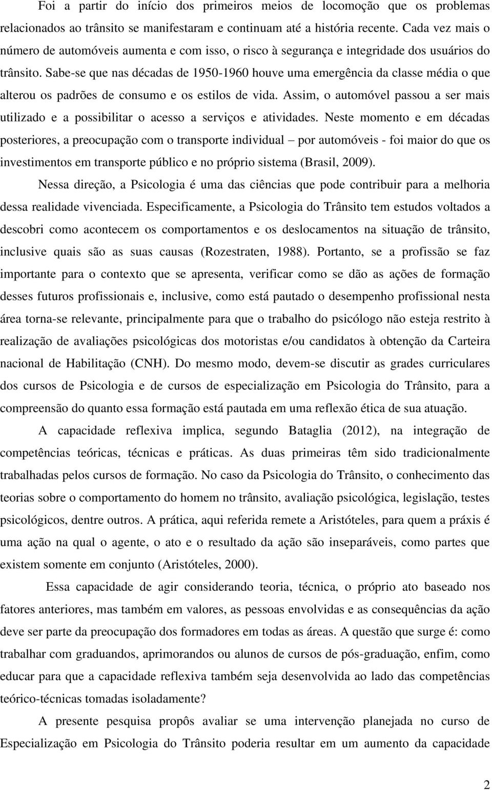 Sabe-se que nas décadas de 1950-1960 houve uma emergência da classe média o que alterou os padrões de consumo e os estilos de vida.