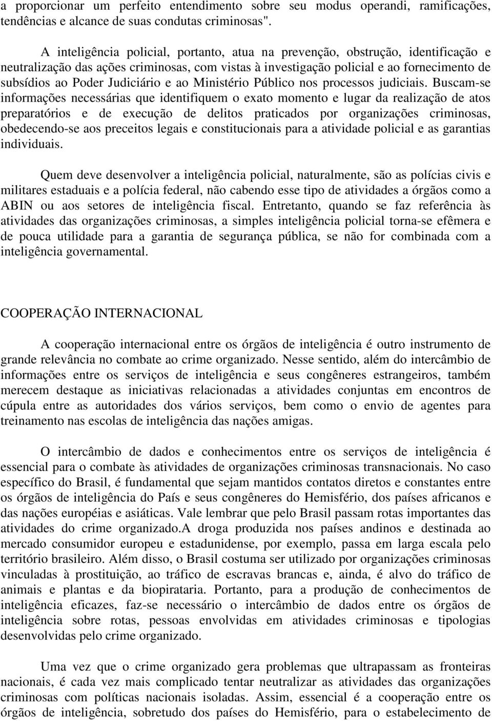 Judiciário e ao Ministério Público nos processos judiciais.