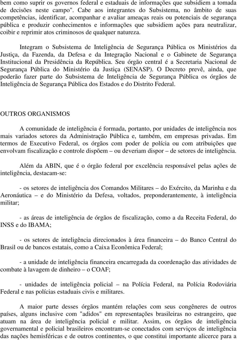 subsidiem ações para neutralizar, coibir e reprimir atos criminosos de qualquer natureza.