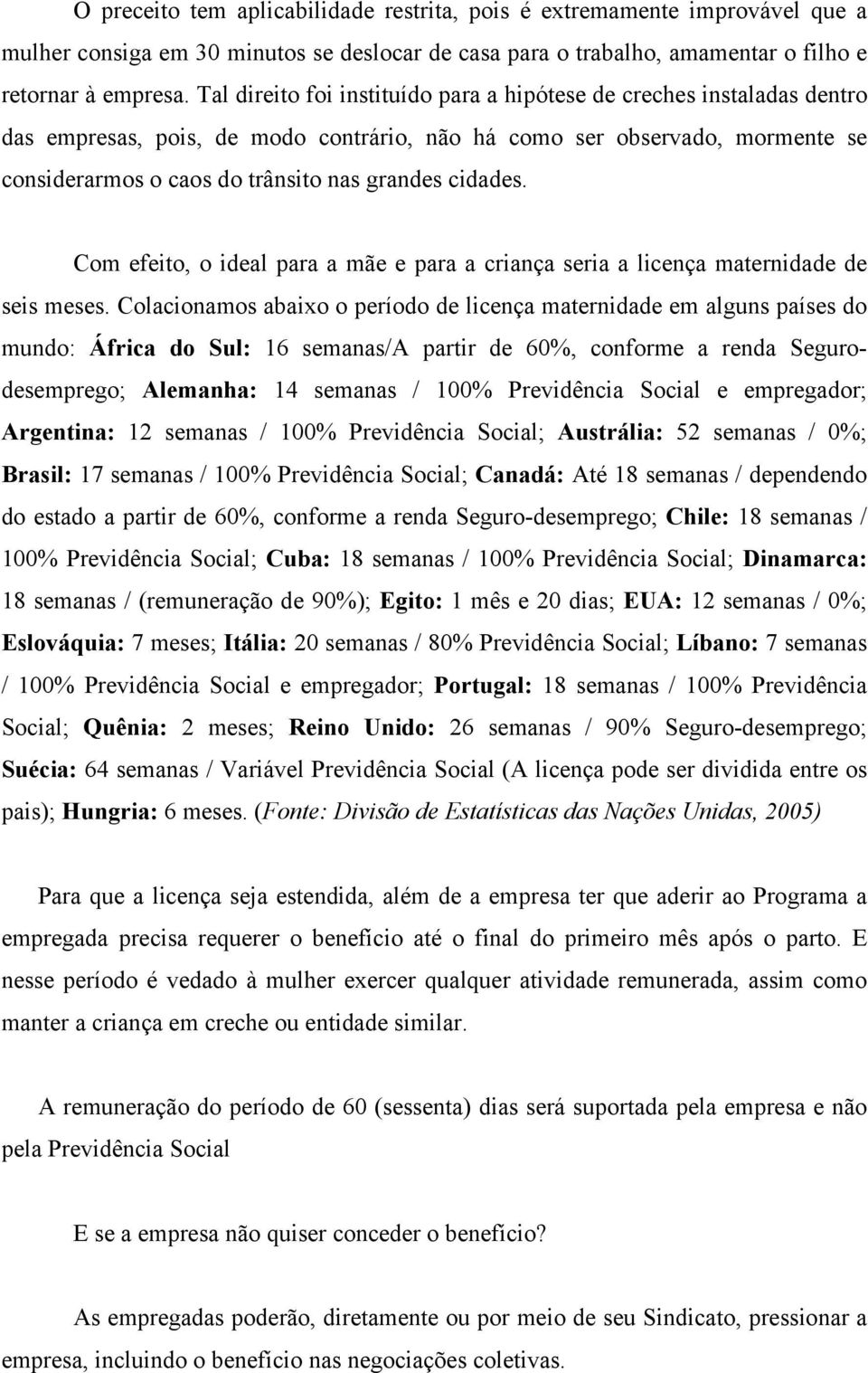 cidades. Com efeito, o ideal para a mãe e para a criança seria a licença maternidade de seis meses.