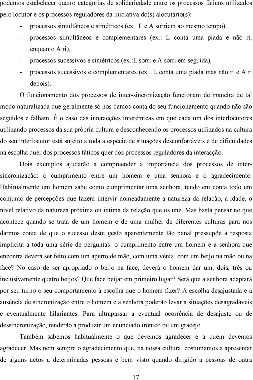 :l sorri e A sorri em seguida), - processos sucessivos e complementares (ex.: L conta uma piada mas não ri e A ri depois).