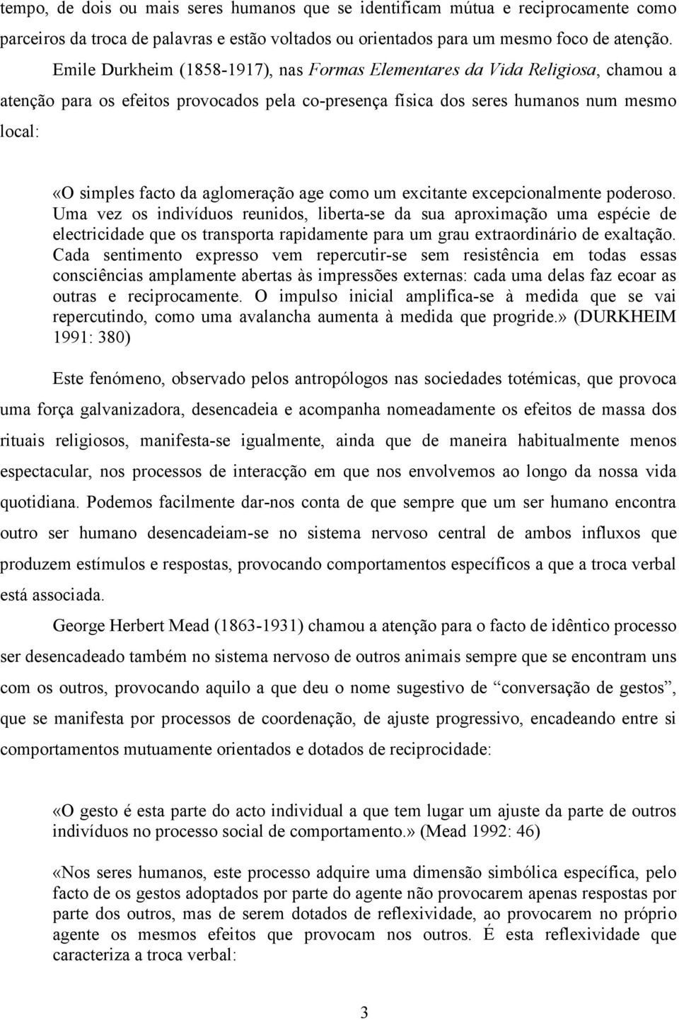 aglomeração age como um excitante excepcionalmente poderoso.