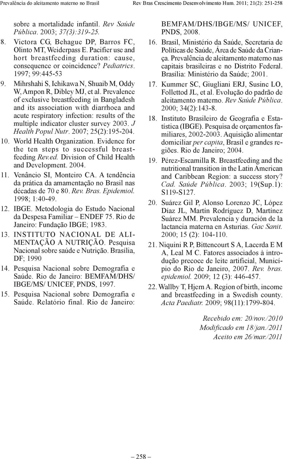 Prevalence of exclusive breastfeeding in Bangladesh and its association with diarrhoea and acute respiratory infection: results of the multiple indicator cluster survey 2003. J Health Popul Nutr.