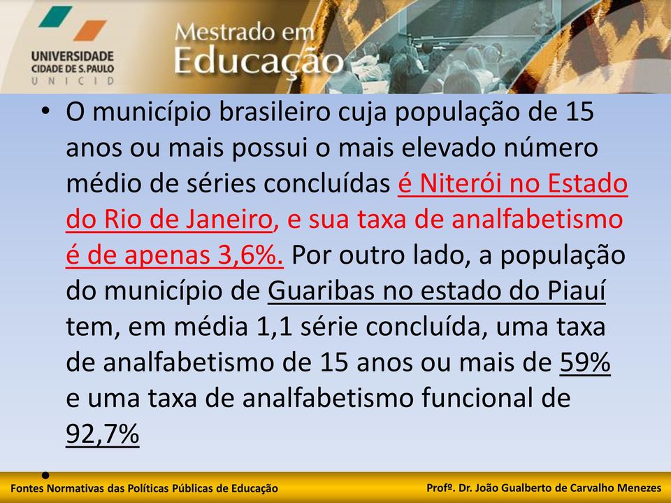 3,6%. Por outro lado, a população do município de Guaribas no estado do Piauí tem, em média 1,1