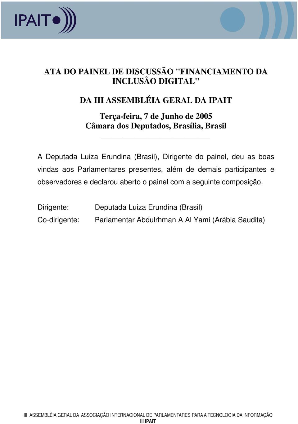 vindas aos Parlamentares presentes, além de demais participantes e observadores e declarou aberto o painel com a