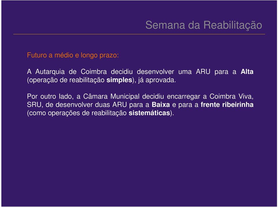 Por outro lado, a Câmara Municipal decidiu encarregar a Coimbra Viva, SRU, de