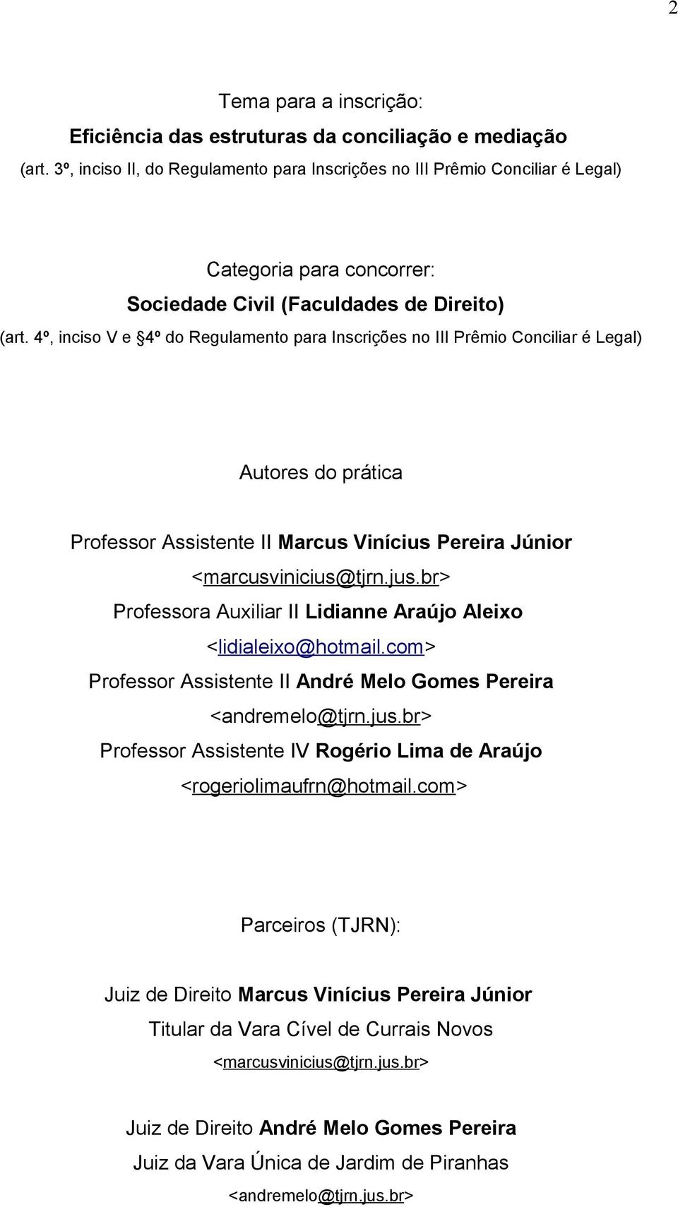 4º, inciso V e 4º do Regulamento para Inscrições no III Prêmio Conciliar é Legal) Autores do prática Professor Assistente II Marcus Vinícius Pereira Júnior <marcusvinicius@tjrn.jus.