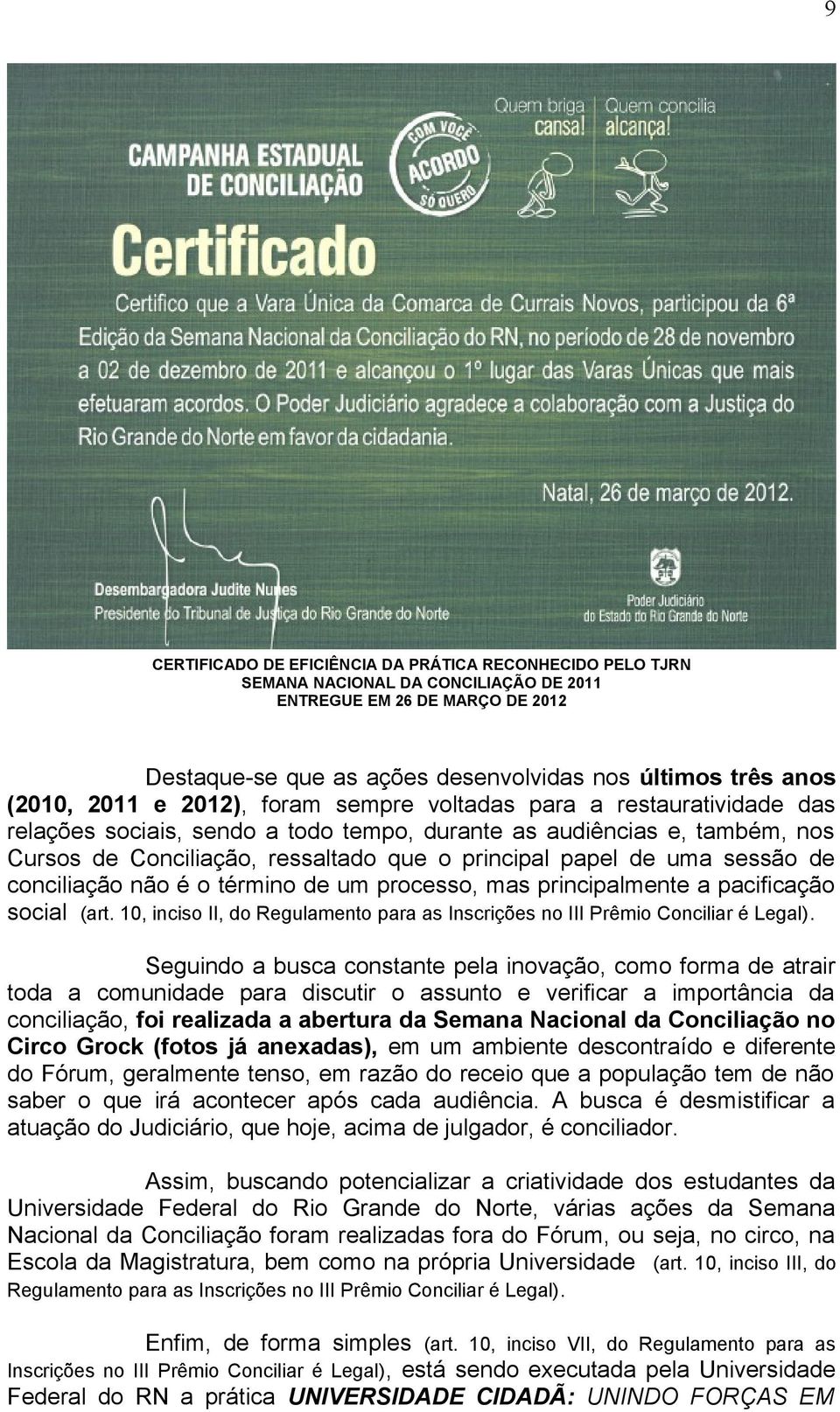 uma sessão de conciliação não é o término de um processo, mas principalmente a pacificação social (art. 10, inciso II, do Regulamento para as Inscrições no III Prêmio Conciliar é Legal).