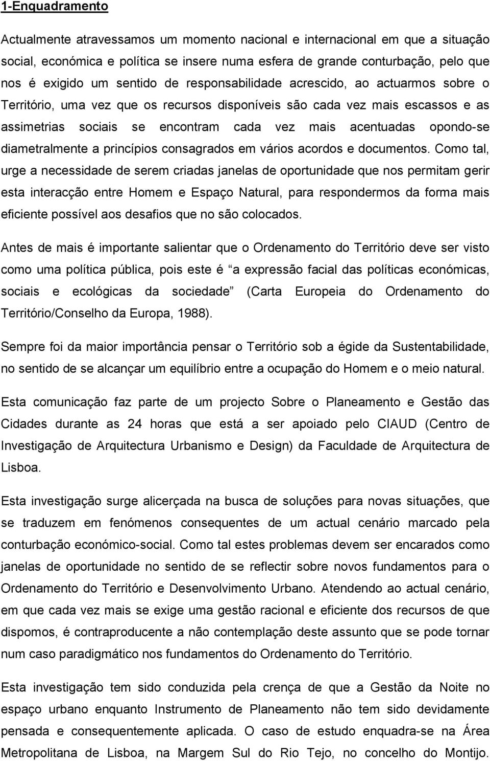 opondo-se diametralmente a princípios consagrados em vários acordos e documentos.