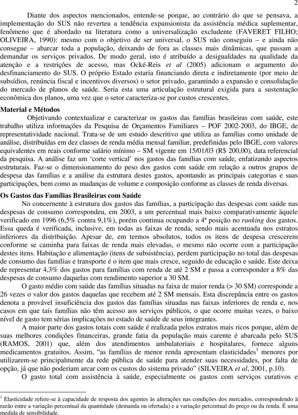 deixando de fora as classes mais dinâmicas, que passam a demandar os serviços privados.