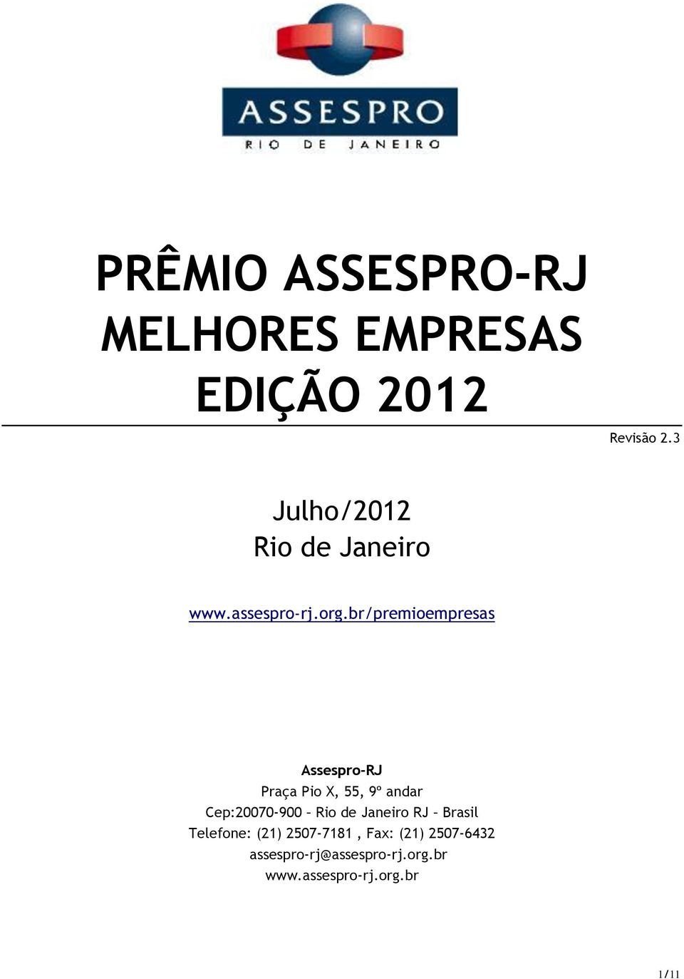 br/premioempresas Assespro-RJ Praça Pio X, 55, 9º andar Cep:20070-900 Rio de