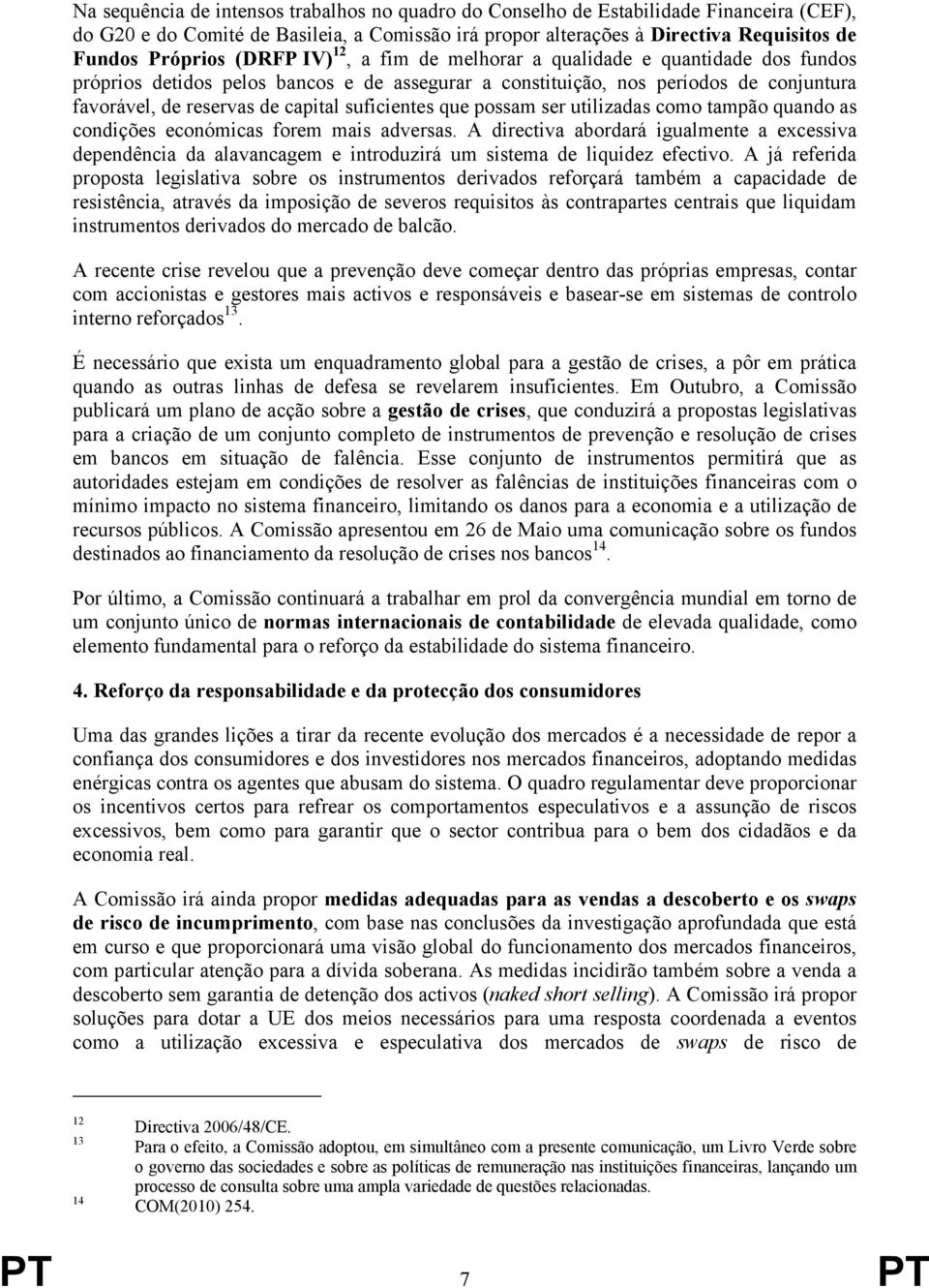 suficientes que possam ser utilizadas como tampão quando as condições económicas forem mais adversas.