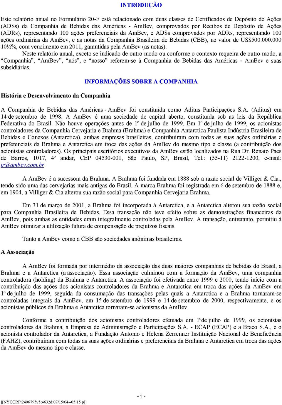 (CBB), no valor de US$500.000.000 10½%, com vencimento em 2011, garantidas pela AmBev (as notas).