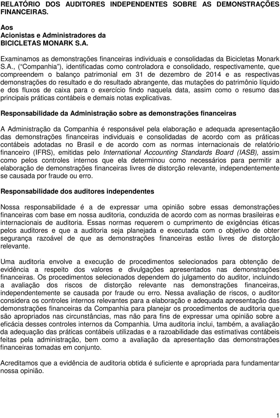 resultado abrangente, das mutações do patrimônio líquido e dos fluxos de caixa para o exercício findo naquela data, assim como o resumo das principais práticas contábeis e demais notas explicativas.