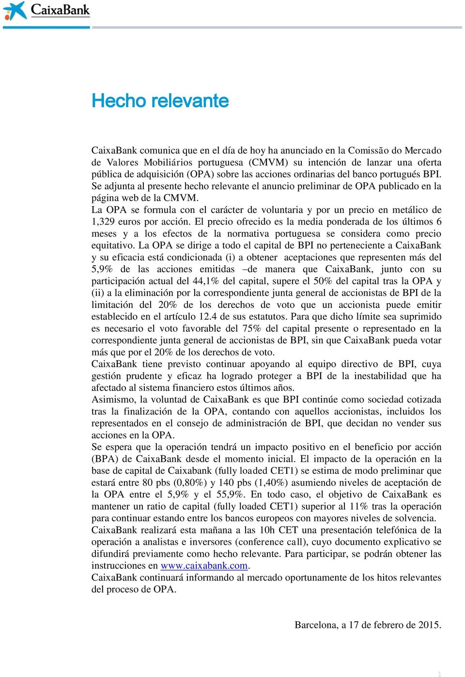 La OPA se formula con el carácter de voluntaria y por un precio en metálico de 1,329 euros por acción.