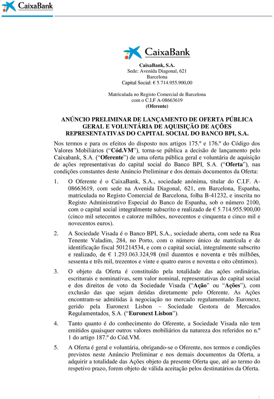 º e 176.º do Código dos Valores Mobiliários ( Cód.VM ), torna-se pública a decisão de lançamento pelo Caixabank, S.A.