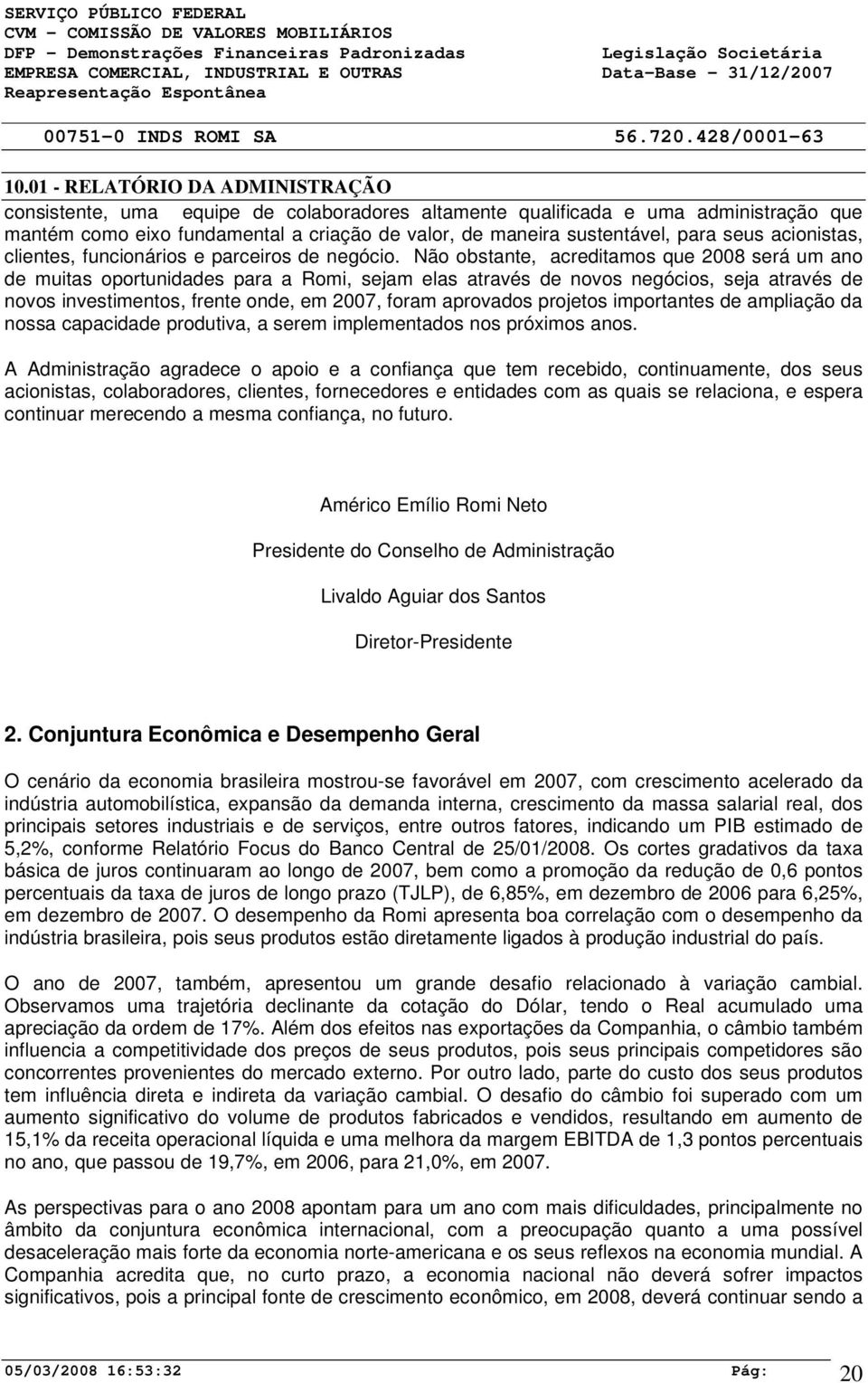 seus acionistas, clientes, funcionários e parceiros de negócio.