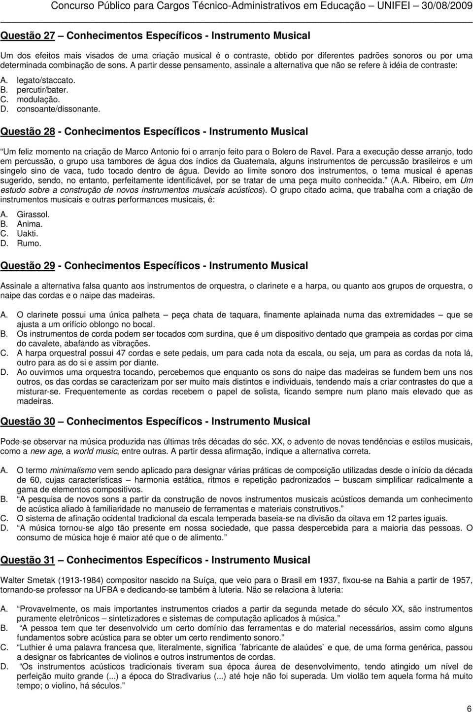 Questão 28 - Conhecimentos Específicos - Instrumento Musical Um feliz momento na criação de Marco Antonio foi o arranjo feito para o Bolero de Ravel.