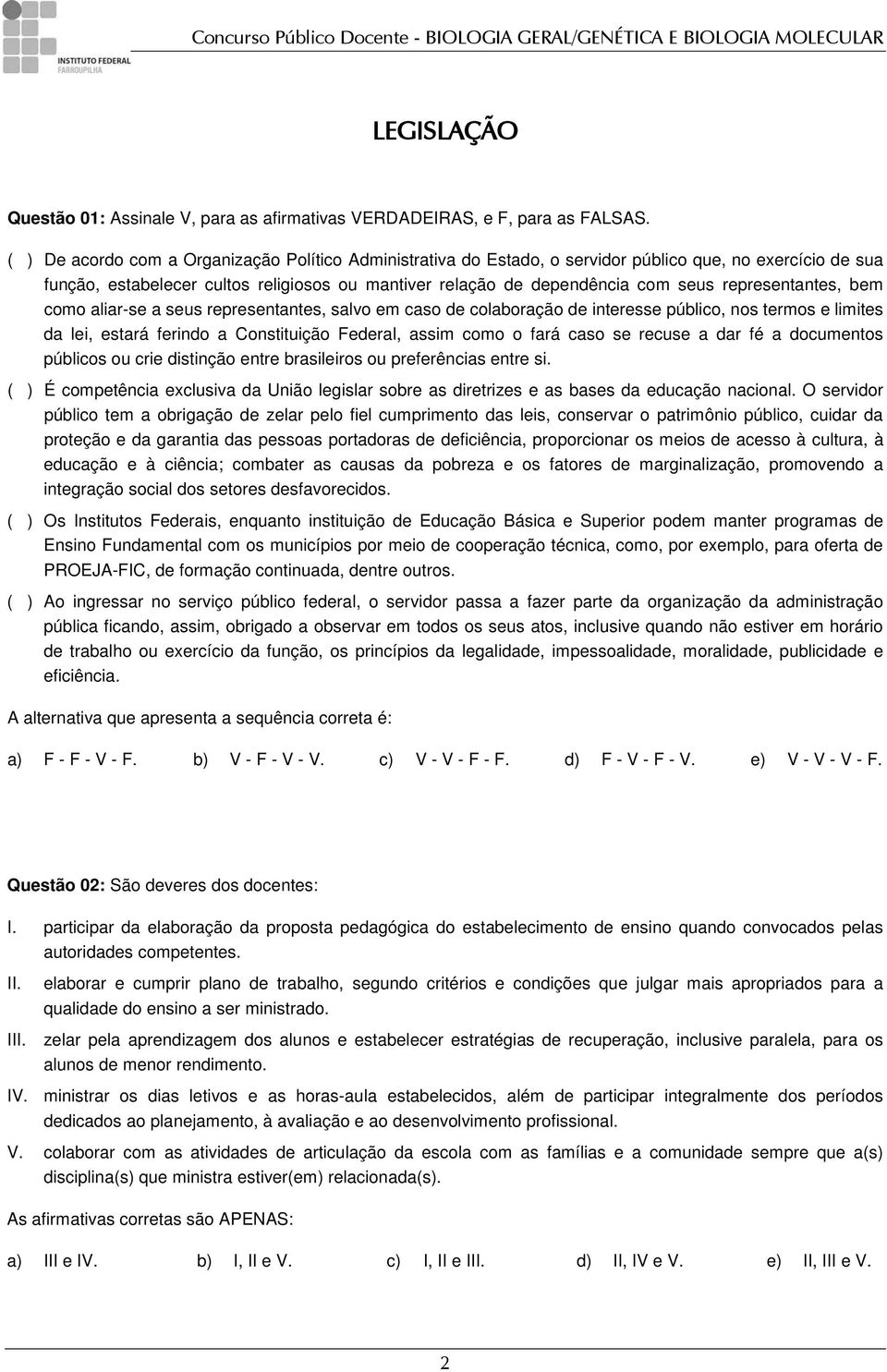 representantes, bem como aliar-se a seus representantes, salvo em caso de colaboração de interesse público, nos termos e limites da lei, estará ferindo a Constituição Federal, assim como o fará caso