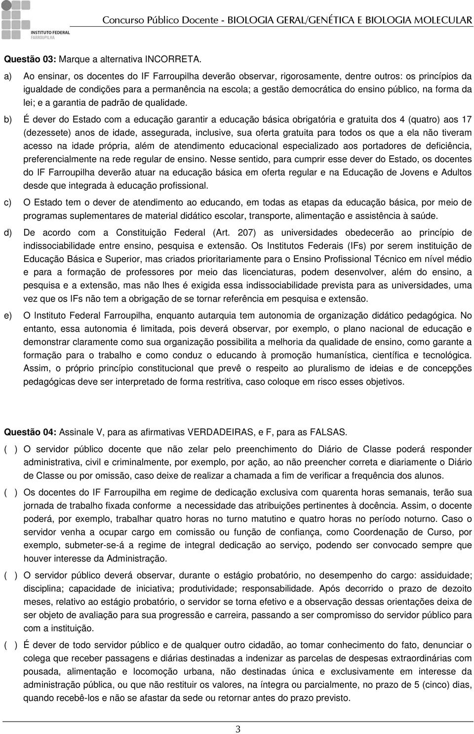 público, na forma da lei; e a garantia de padrão de qualidade.