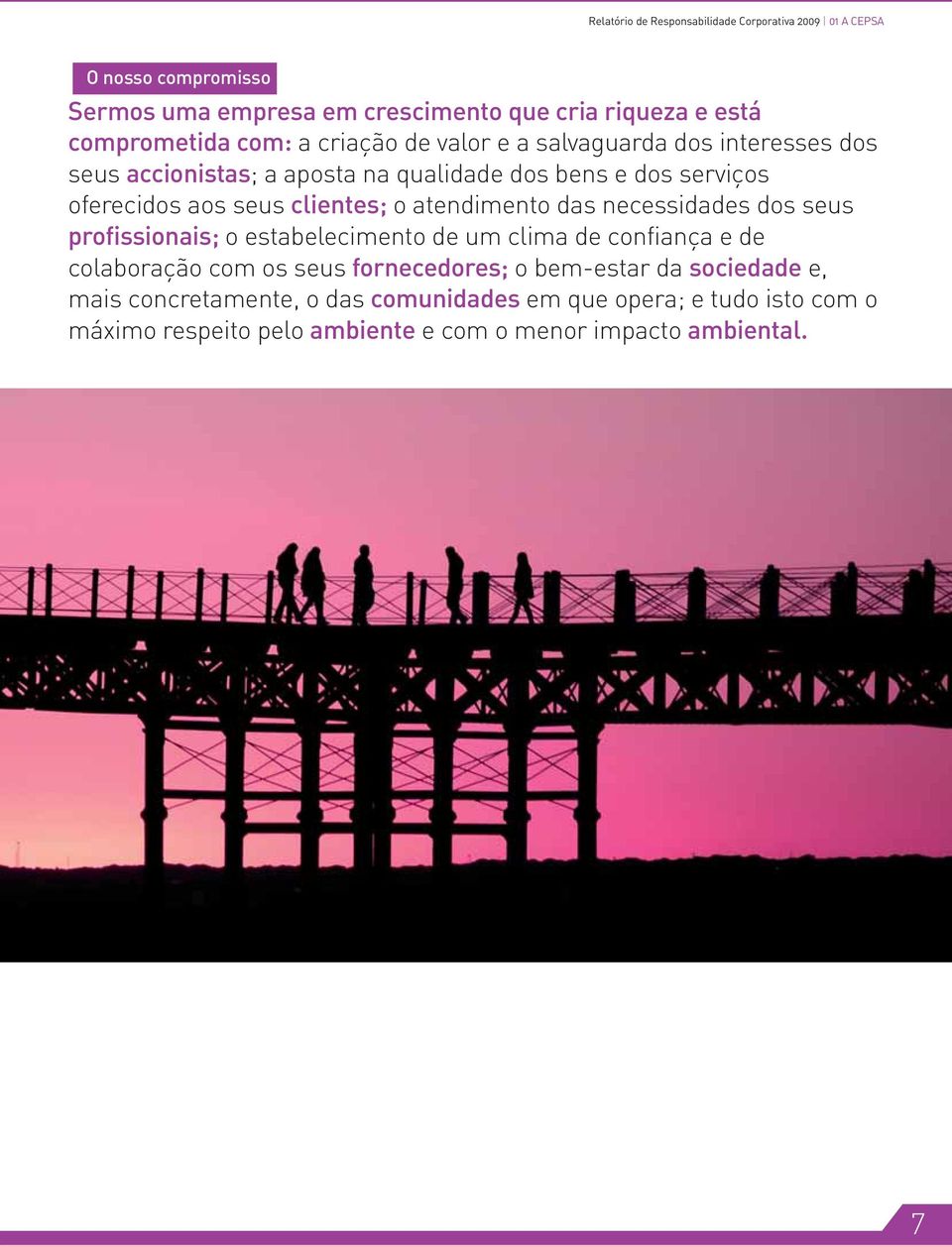 clientes; o atendimento das necessidades dos seus profissionais; o estabelecimento de um clima de confiança e de colaboração com os seus fornecedores;