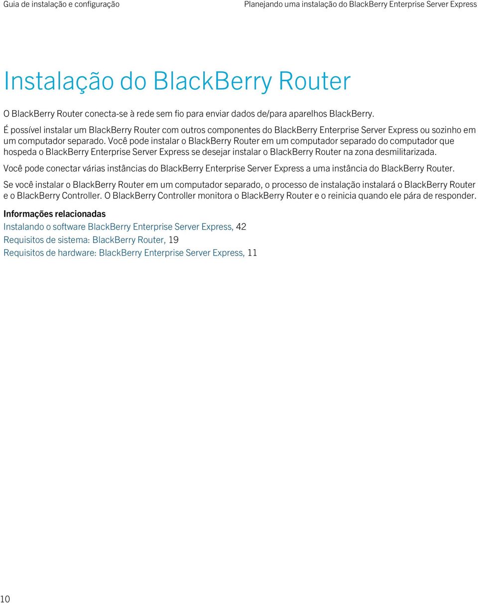 Você pode instalar o BlackBerry Router em um computador separado do computador que hospeda o BlackBerry Enterprise Server Express se desejar instalar o BlackBerry Router na zona desmilitarizada.