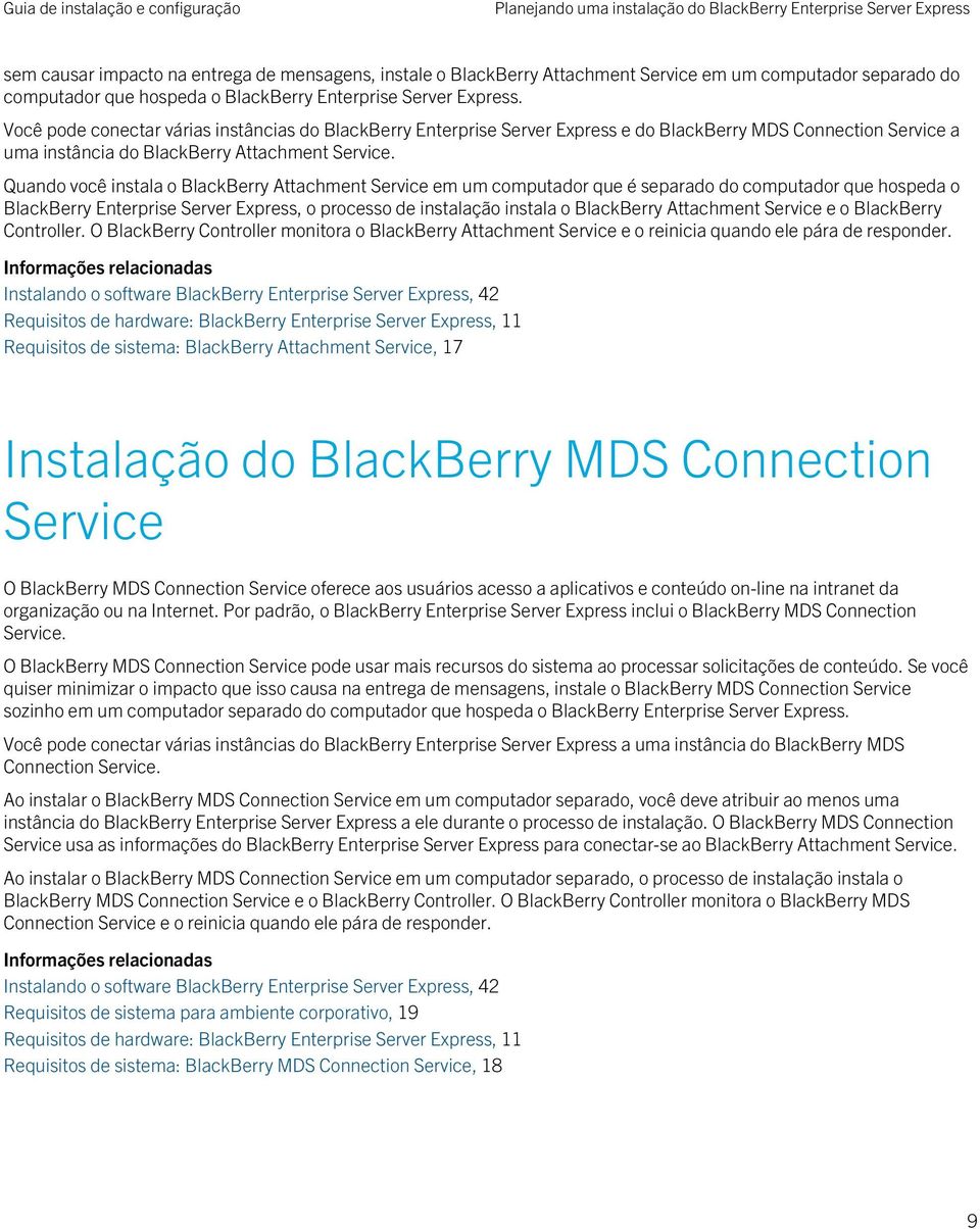Você pode conectar várias instâncias do BlackBerry Enterprise Server Express e do BlackBerry MDS Connection Service a uma instância do BlackBerry Attachment Service.