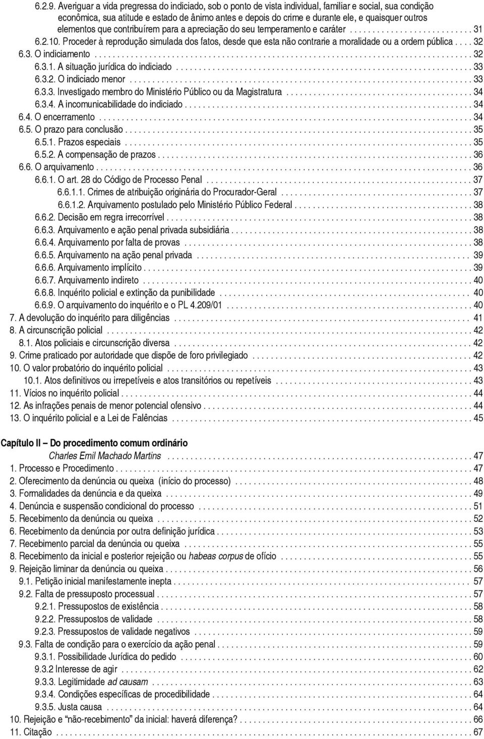 outros elementos que contribuírem para a apreciação do seu temperamento e caráter........................... 31 6.2.10.