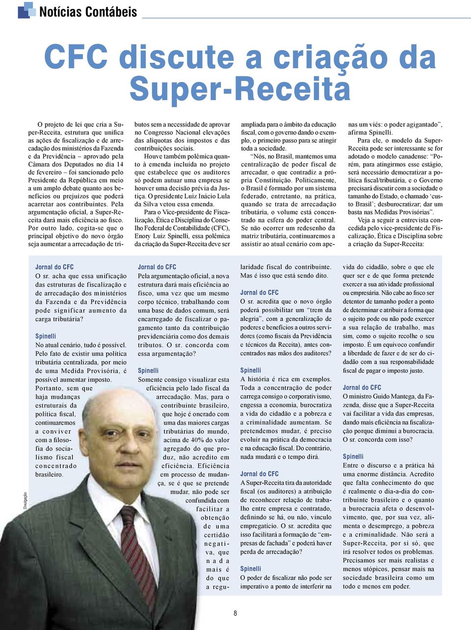 Politicamente, o Brasil é formado por um sistema federado, entretanto, na prática, quando se trata de arrecadação tributária, o volume está concentrado na esfera do poder central.