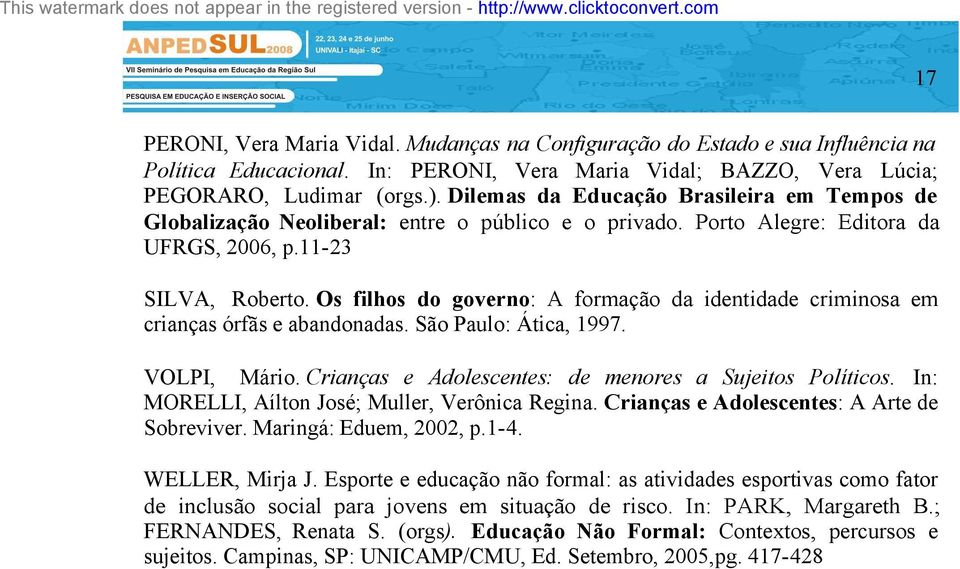 Os filhos do governo: A formação da identidade criminosa em crianças órfãs e abandonadas. São Paulo: Ática, 1997. VOLPI, Mário. Crianças e Adolescentes: de menores a Sujeitos Políticos.