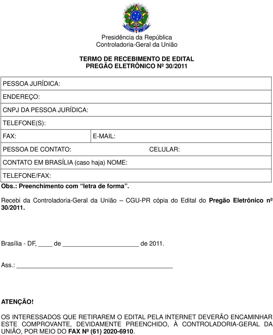 Recebi da Controladoria-Geral da União CGU-PR cópia do Edital do Pregão Eletrônico nº 30/2011. Brasília - DF, de de 2011. Ass.: ATENÇÃO!