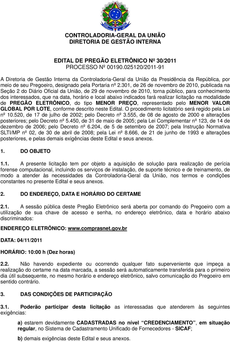 301, de 26 de novembro de 2010, publicada na Seção 2 do Diário Oficial da União, de 29 de novembro de 2010, torna público, para conhecimento dos interessados, que na data, horário e local abaixo