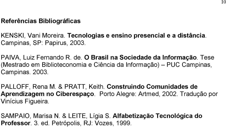 Tese (Mestrado em Biblioteconomia e Ciência da Informação) PUC Campinas, Campinas. 2003. PALLOFF, Rena M. & PRATT, Keith.