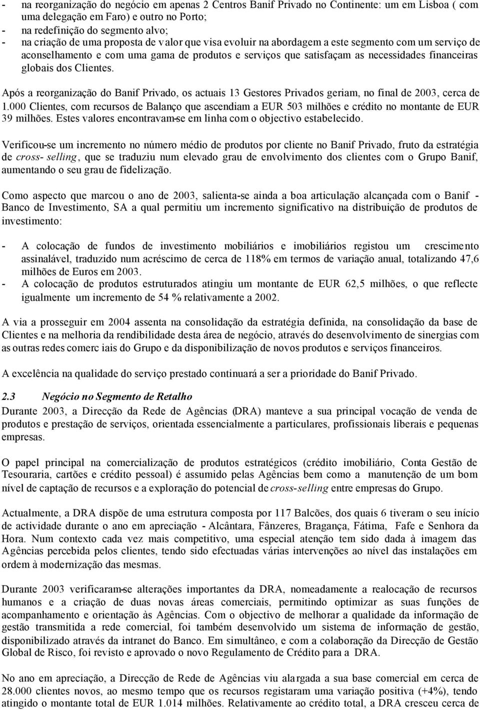 Após a reorganização do Banif Privado, os actuais 13 Gestores Privados geriam, no final de, cerca de 1.